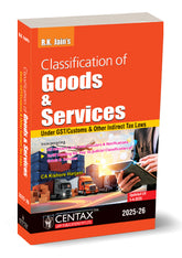 R K Jain's Classification of Goods and Services under GST/Customs & other Indirect Tax Laws by Kishore Harjani